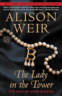 The Lady in the Tower: The Fall of Anne Boleyn (Random House Reader's Circle) by Weir, Alison | Paperback | Biography & Autobiography 2