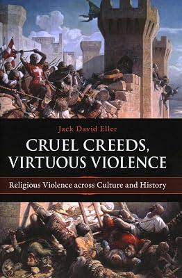 Cruel Creeds, Virtuous Violence: Religious Violence Across Culture and History by Eller, Jack David | Hardcover | Religion 2