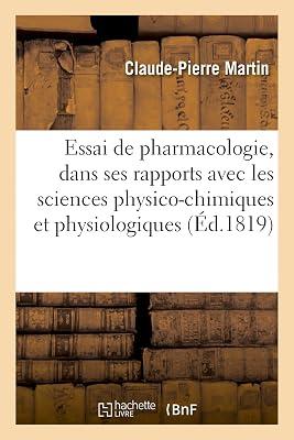 Essai de Pharmacologie, Considérée d'Une Manière Générale Dans Ses Rapports: Avec Les Sciences Physico-Chimiques Et Physiologiques by Martin, Claude-Pierre | Paperback | History Of Medicine 2