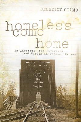 Homeless Come Home: An Advocate, the Riverbank, and Murder in Topeka, Kansas by Giamo, Benedict | Paperback | True Crime 2