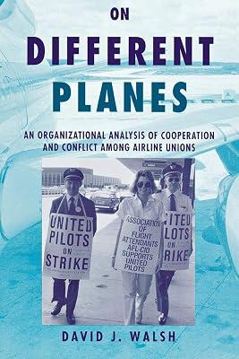 On Different Planes: An Organizational Analysis of Cooperation and Conflict Among Airline Unions (Cornell Studies in Industrial and Labor Relations) by Walsh, David | Hardcover | Trade Unions 2