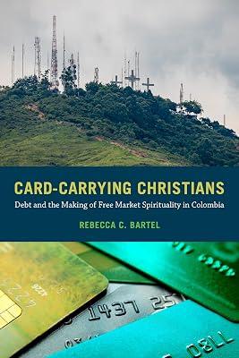 Card-Carrying Christians: Debt and the Making of Free Market Spirituality in Colombia by Bartel, Rebecca C. | Hardcover | Social Science 2