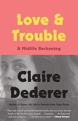 Love and Trouble: A Midlife Reckoning by Dederer, Claire | Paperback | Biography & Autobiography 2