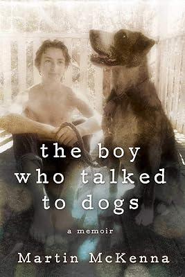 The Boy Who Talked to Dogs: A Memoir by McKenna, Martin | Hardcover | Pets 2
