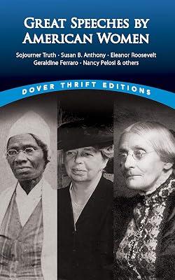 Great Speeches by American Women: Sojourner Truth, Susan B. Anthony, Eleanor Roosevelt, Geraldine Ferraro, Nancy Pelosi & Others (Dover Thrift Editions) | Paperback | Literary Collections 2
