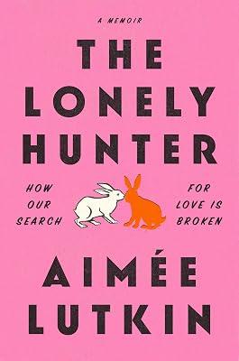 The Lonely Hunter: How Our Search for Love Is Broken by Lutkin, Aime | Paperback | Biography & Autobiography 2