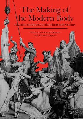 The Making of the Modern Body: Sexuality and Society in the Nineteenth Century: 1 (Representations Books) by Gallagher, Catherine; Laqueur, Thomas | Paperback | History 2
