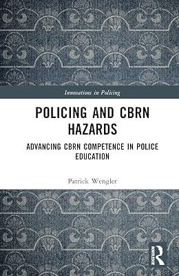 Policing and CBRN Hazards: Advancing CBRN Competence in Police Education (Innovations in Policing) by Wengler, Patrick | Hardcover | Forensic Science 2