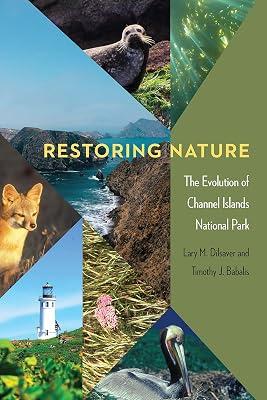 Restoring Nature: The Evolution of Channel Islands National Park (America’s Public Lands) by Dilsaver, Lary M.; Babalis, Timothy J. | Hardcover | Nature 2