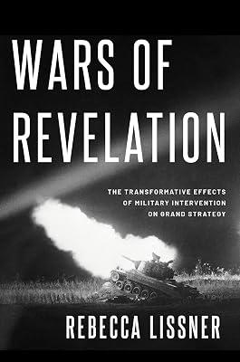 Wars of Revelation: The Transformative Effects of Military Intervention on Grand Strategy by Rebecca Lissner | Paperback | Political Science 2