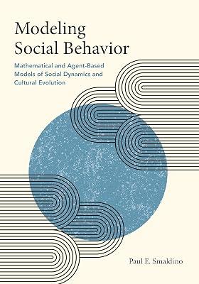 Modeling Social Behavior: Mathematical and Agent-Based Models of Social Dynamics and Cultural Evolution by Smaldino, Paul E. | Hardcover | Social Science 2