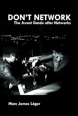 Don't Network: The Avant Garde After Networks by Leger, Marc James | Paperback | Impact Of Science & Technology On Society 2