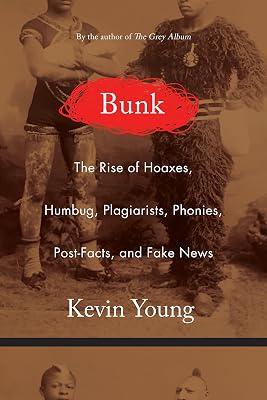 Bunk: The Rise of Hoaxes, Humbug, Plagiarists, Phonies, Post-Facts, and Fake News by Young, Kevin | Hardcover | True Crime 2