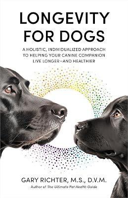 Longevity for Dogs: A Holistic, Individualized Approach to Helping Your Canine Companion Live Longer-- And Healthier by Richter, Gary | Paperback | Pets 2