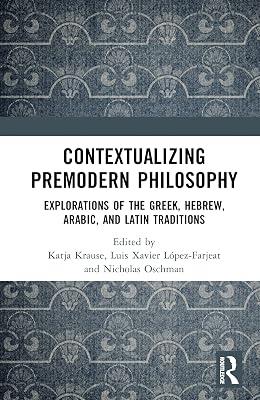 Contextualizing Premodern Philosophy: Explorations of the Greek, Hebrew, Arabic, and Latin Traditions | Hardcover | Philosophy 2
