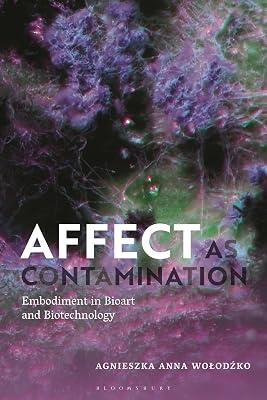 Affect As Contamination: Embodiment in Bioart and Biotechnology by Wolodzko, Agnieszka | Paperback | Medical 2