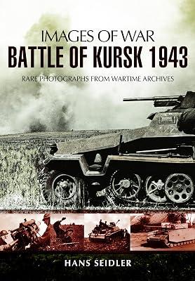 Battle of Kursk 1943: Rare Photographs from Wartime Archives (Images of War) by Seidler, Hans | Paperback | Second World War 2