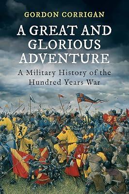 A Great and Glorious Adventure: A Military History of the Hundred Years War by Corrigan, Gordon | Paperback | History 2