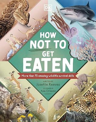 How Not to Get Eaten: More than 75 Incredible Animal Defenses by Reeves, Josette | Hardcover | Wildlife (Children'S 2