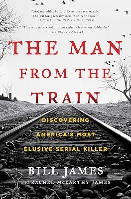 The Man from the Train: The Solving of a Century-Old Serial Killer Mystery by James, Bill; James, Rachel McCarthy | Paperback | History 2