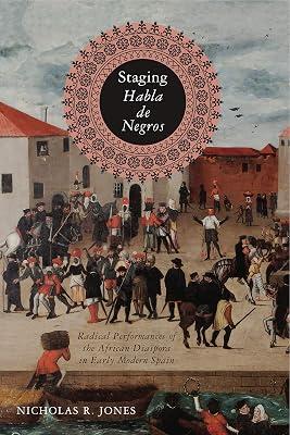 Staging Habla de Negros: Radical Performances of the African Diaspora in Early Modern Spain: 3 (Iberian Encounter and Exchange, 475–1755) by Jones, Nicholas R. | Paperback | Spain 2
