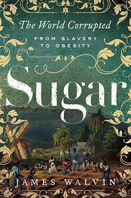 Sugar: The World Corrupted: From Slavery to Obesity by Walvin, James | Paperback | Social & Cultural History 2