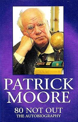 Patrick Moore: 80 Not Out - The Autobiography by Moore, CBE DSc FRAS Sir Patrick | Hardcover | Autobiography: Arts & Entertainment 2