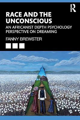 Race and the Unconscious: An Africanist Depth Psychology Perspective on Dreaming by Brewster, Fanny | Paperback | Regional 2