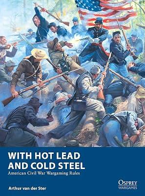 With Hot Lead and Cold Steel: American Civil War Wargaming Rules: 32 (Osprey Wargames) by Van Der Ster, Arthur | Paperback | Games & Activities 2