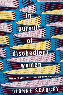 In Pursuit of Disobedient Women by SEARCEY, DIONNE | Hardcover | Memoirs 2