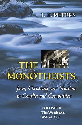The Monotheists – Jews, Christians, and Muslims in Conflict and Competition V 2 – The Words and Will of God by Peters, F E | Hardcover | Comparative Religion 2