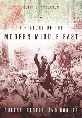 A History of the Modern Middle East: Rulers, Rebels, and Rogues by Anderson, Betty S. | Paperback | History 2