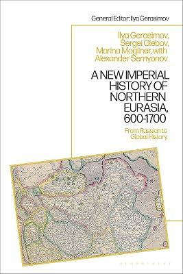 A New Imperial History of Northern Eurasia, 600-1700: From Russian to Global History (1) by Mogilner, Marina; Gerasimov, Ilya; Glebov, Sergey | Hardcover | History 2