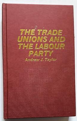 The Trade Unions and the Labour Party by Taylor, Andrew | Hardcover | Political Parties 2
