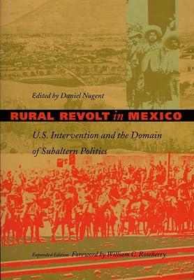 Rural Revolt in Mexico: U.S. Intervention and the Domain of Subaltern Politics (American Encounters/Global Interactions) | Paperback | General & World History 2