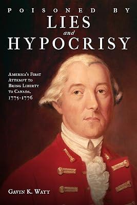 Poisoned by Lies and Hypocrisy: America's First Attempt to Bring Liberty to Canada,1775-1776 by Watt, Gavin K. | Paperback | Military History 2