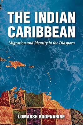 The Indian Caribbean: Migration and Identity in the Diaspora (Caribbean Studies Series) by Roopnarine, Lomarsh | Hardcover | History Of The Americas 2