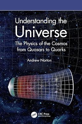 Understanding the Universe: The Physics of the Cosmos from Quasars to Quarks by Norton, Andrew | Hardcover | Cosmology And The Universe 2