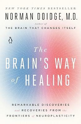 The Brain's Way of Healing: Remarkable Discoveries and Recoveries from the Frontiers of Neuroplasticity by Doidge M.D., Norman | Paperback | Medical 2