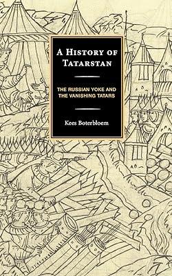 A History of Tatarstan: The Russian Yoke and the Vanishing Tatars by Boterbloem, Kees | Hardcover | History Of Other Lands 2