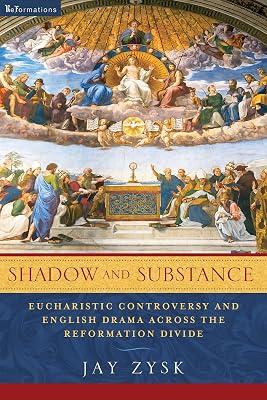 Shadow and Substance: Eucharistic Controversy and English Drama across the Reformation Divide (ReFormations: Medieval and Early Modern) by Zysk, Jay | Paperback | The Arts: General Issues 2