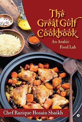 The Great Gulf Cookbook : An Arabic Food Lab by Chef Razique Hosain Shaikh | Paperback | Cooking 2
