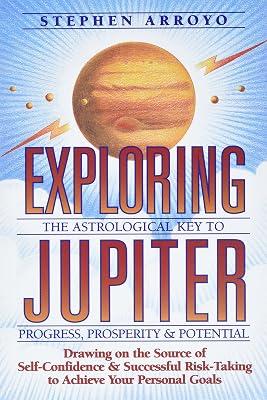 Exploring Jupiter: Astrological Key to Progress, Prosperity and Potential (Astrological Key to Progress, Prosperity & Potential) by Arroyo, Stephen | Paperback | Body 2