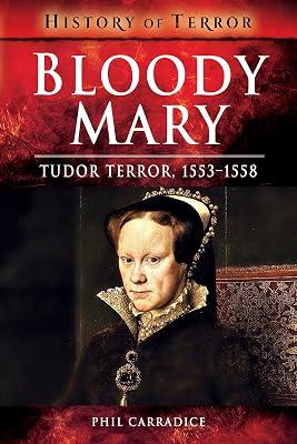 Bloody Mary: Tudor Terror, 1553-1558 (A History of Terror) by Carradice, Phil | Paperback | England 2
