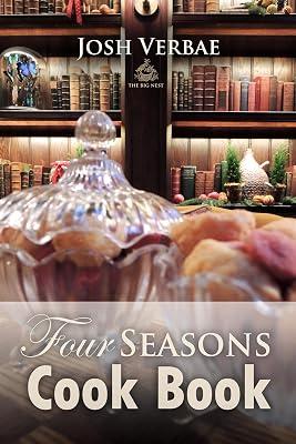 Four Seasons Cook Book (Ideas for Life) by Josh Verbae 2