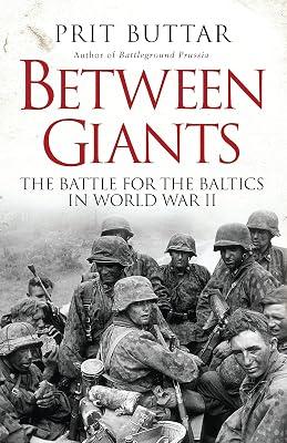 Between Giants: The Battle for the Baltics in World War II (General Military) by Buttar, Prit | Hardcover | Battles & Campaigns 2