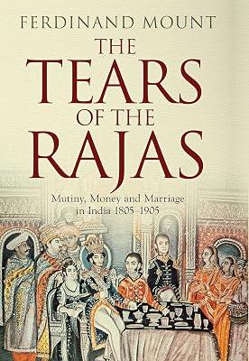 The Tears Of The Rajas by Ferdinand Mount | Hardcover | Asian History 2
