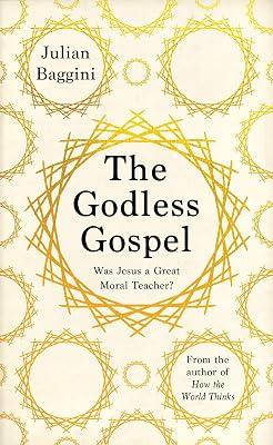 The Godless Gospel: Was Jesus A Great Moral Teacher? by Baggini, Julian | Hardcover | Popular Philosophy 2