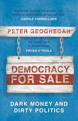Democracy for Sale: Dark Money and Dirty Politics by Geoghegan, Peter | Paperback | Political Corruption 2