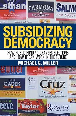 Subsidizing Democracy: How Public Funding Changes Elections and How It Can Work in the Future by Miller, Michael G. | Hardcover | Political Science 2